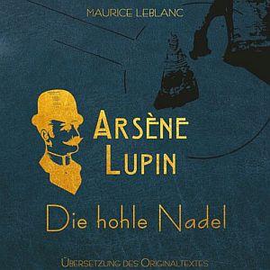 Maurice Leblanc – Arsène Lupin – Die hohle Nadel (ungekürzt)